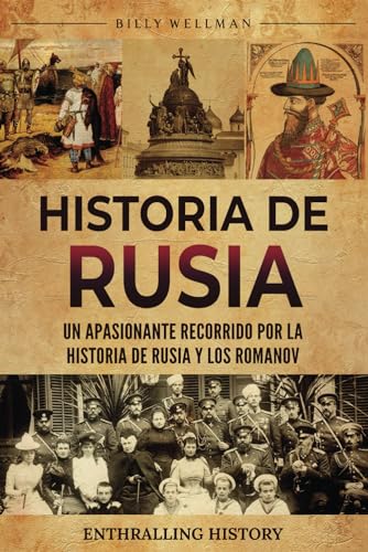 Historia de Rusia: Un apasionante recorrido por la historia de Rusia y los Romanov (Explorando el pasado) von Billy Wellman