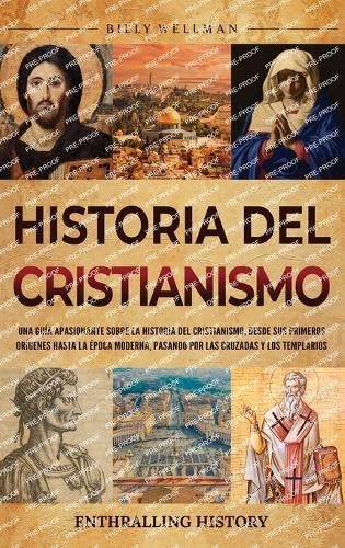 Historia del cristianismo: Una guía apasionante sobre la historia del cristianismo, desde sus primeros orígenes hasta la época moderna, pasando por las Cruzadas y los Templarios Historia del cristianismo: Una guía apasionante sobre la historia del cristianismo, desde sus primeros orígenes hasta la época moderna, pasando por las Cruzadas y los Templarios von Billy Wellman