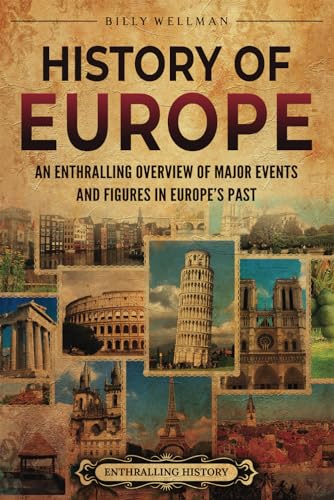 History of Europe: An Enthralling Overview of Major Events and Figures in Europe’s Past History of Europe: An Enthralling Overview of Major Events and Figures in Europe’s Past von Billy Wellman