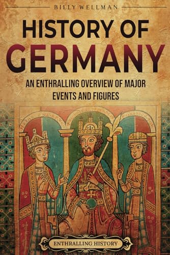 History of Germany: An Enthralling Overview of Major Events and Figures (Europe) von Billy Wellman