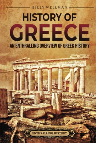 History of Greece: An Enthralling Overview of Greek History (Greek Mythology and History) von Billy Wellman