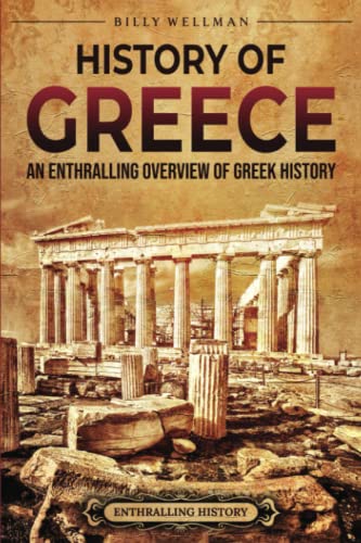 History of Greece: An Enthralling Overview of Greek History (Greek Mythology and History) von Billy Wellman
