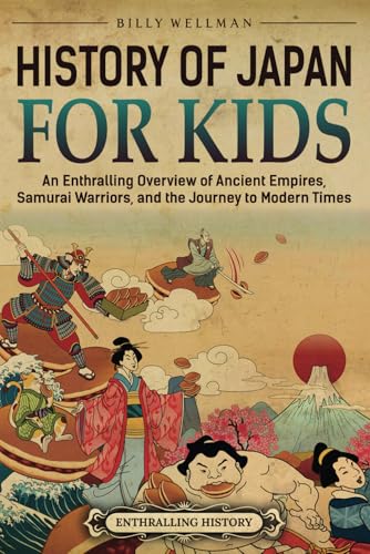 History of Japan for Kids: An Enthralling Overview of Ancient Empires, Samurai Warriors, and the Journey to Modern Times (Travel through Time) von Billy Wellman