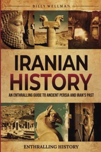 Iranian History: An Enthralling Guide to Ancient Persia and Iran's Past (Exploring the Past)