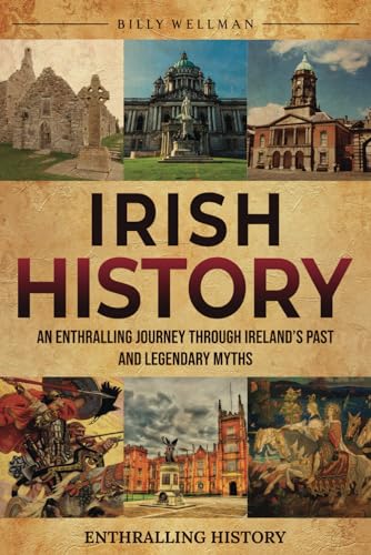 Irish History: An Enthralling Journey Through Ireland’s Past and Legendary Myths (Exploring the Past) von Billy Wellman