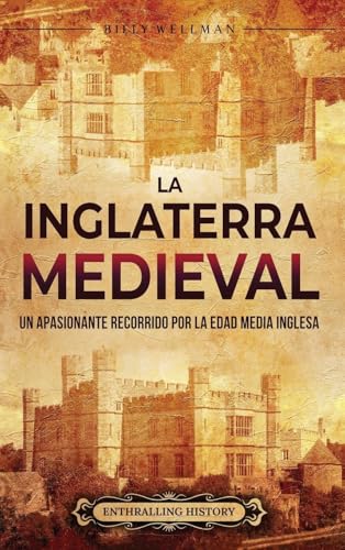 La Inglaterra medieval: Un apasionante recorrido por la Edad Media inglesa La Inglaterra medieval: Un apasionante recorrido por la Edad Media inglesa von Billy Wellman