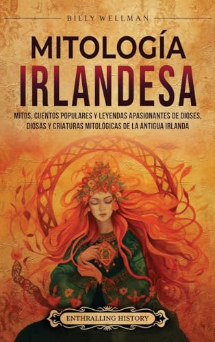 Mitología irlandesa: Mitos, cuentos populares y leyendas apasionantes de dioses, diosas y criaturas mitológicas de la antigua Irlanda Mitología irlandesa: Mitos, cuentos populares y leyendas apasionantes de dioses, diosas y criaturas mitológicas de la antigua Irlanda von Billy Wellman