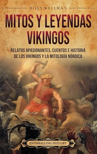 Mitos y leyendas vikingos: Relatos apasionantes, cuentos e historia de los vikingos y la mitología nórdica Mitos y leyendas vikingos: Relatos apasionantes, cuentos e historia de los vikingos y la mitología nórdica von Billy Wellman