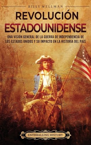 Revolución estadounidense: Una visión general de la guerra de independencia de los Estados Unidos y su impacto en la historia del país Revolución estadounidense: Una visión general de la guerra de independencia de los Estados Unidos y su impacto en la historia del país von Billy Wellman