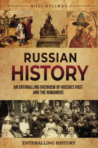Russian History: An Enthralling Overview of Russia's Past and the Romanovs (Exploring the Past)