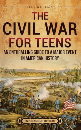 The Civil War for Teens: An Enthralling Guide to a Major Event in American History The Civil War for Teens: An Enthralling Guide to a Major Event in American History von Billy Wellman