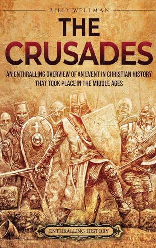The Crusades: An Enthralling Overview of an Event in Christian History That Took Place in the Middle Ages The Crusades: An Enthralling Overview of an Event in Christian History That Took Place in the Middle Ages von Billy Wellman