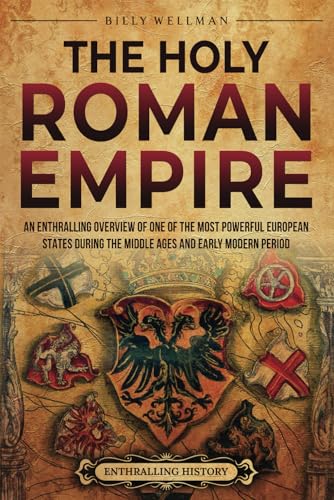The Holy Roman Empire: An Enthralling Overview of One of the Most Powerful European States during the Middle Ages and Early Modern Period The Holy Roman Empire: An Enthralling Overview of One of the Most Powerful European States during the Middle Ages and Early Modern Period von Billy Wellman