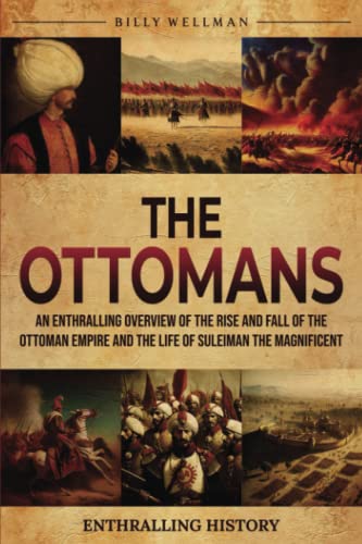 The Ottomans: An Enthralling Overview of the Rise and Fall of the Ottoman Empire and the Life of Suleiman the Magnificent (Exploring the Past) von Billy Wellman