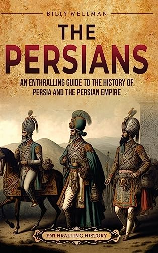 The Persians: An Enthralling Guide to the History of Persia and the Persian Empire The Persians: An Enthralling Guide to the History of Persia and the Persian Empire von Billy Wellman