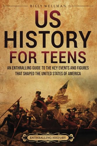 US History for Teens: An Enthralling Guide to the Key Events and Figures That Shaped the United States of America (The Past for Teenagers) US History for Teens: An Enthralling Guide to the Key Events and Figures That Shaped the United States of America (The Past for Teenagers) von Billy Wellman