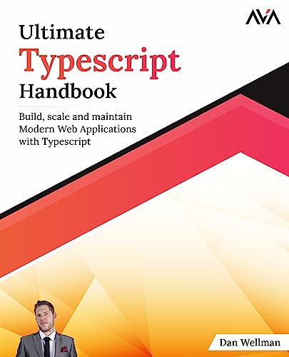 Ultimate Typescript Handbook: Build, scale and maintain Modern Web Applications with Typescript (English Edition) von AVA
