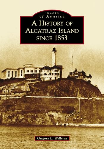 A History of Alcatraz Island Since 1853 (Images of America) von Arcadia Publishing (SC)