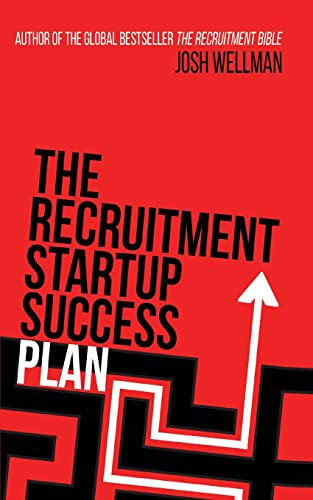 The Recruitment Startup Success Plan: A step-by-step guide that explains how to set up and run a successful recruitment agency