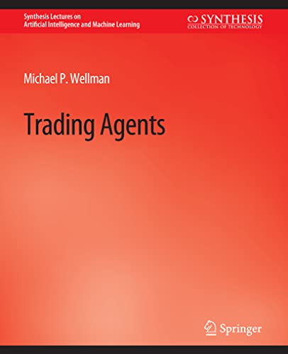 Trading Agents (Synthesis Lectures on Artificial Intelligence and Machine Learning)