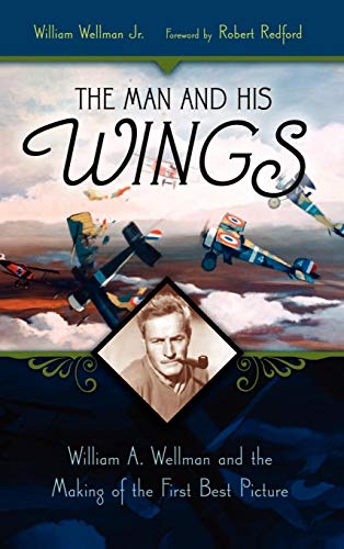 The Man and His Wings: William A. Wellman and the Making of the First Best Picture The Man and His Wings: William A. Wellman and the Making of the First Best Picture von Praeger Publishers