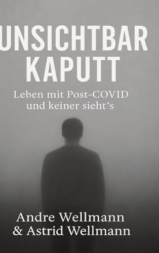 Unsichtbar Kaputt: Leben Mit Post-Covid und keiner sieht`s von tredition