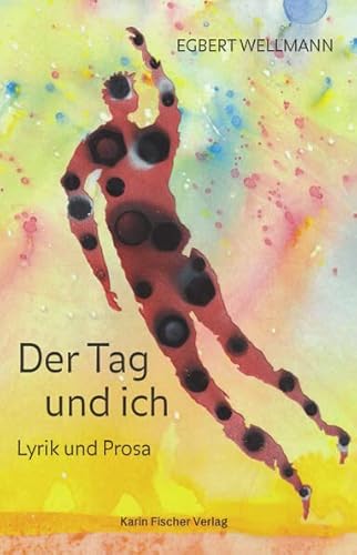 Der Tag & ich: Lyrik und Prosa von Fischer, Karin