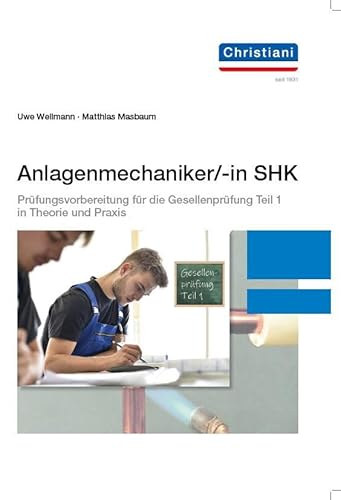 Anlagenmechaniker/-in SHK: Prüfungsvorbereitung für die Gesellenprüfung Teil 1 in Theorie und Praxis