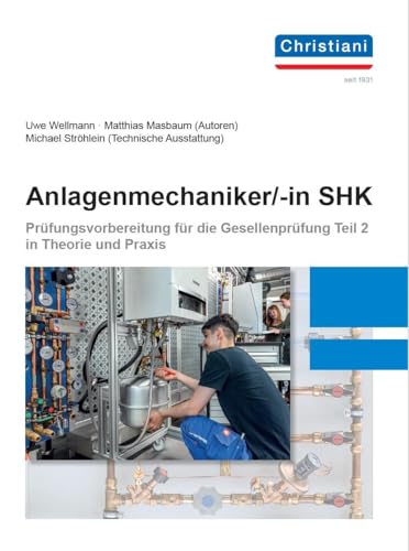 Anlagenmechaniker/-in SHK: Prüfungsvorbereitung für die Gesellenprüfung Teil 2 in Theorie und Praxis Arbeitsbuch mit Aufgaben und Lösungen von Christiani, Paul