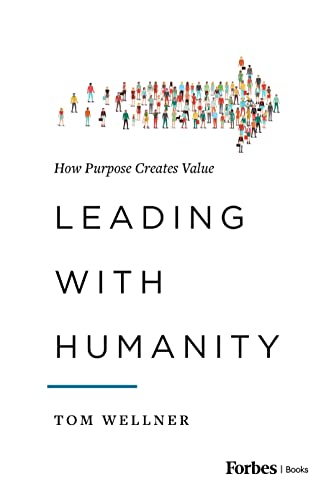 Leading with Humanity: How Purpose Creates Value Leading with Humanity: How Purpose Creates Value