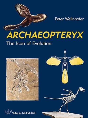 ARCHAEOPTERYX: The Icon of Evolution von Pfeil, Dr. Friedrich
