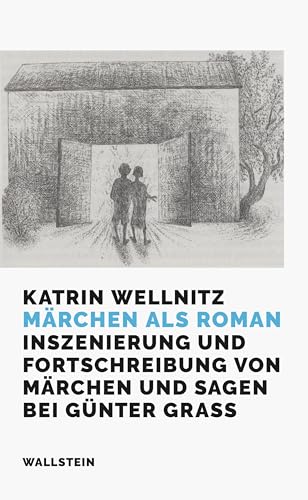 Märchen als Roman: Inszenierung und Fortschreibung von Märchen und Sagen bei Günter Grass von Wallstein Verlag GmbH
