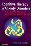 Cognitive Therapy of Anxiety Disorders: A Practice Manual and Conceptual Guide von Wiley