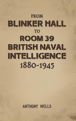 From Blinker Hall to Room 39: British Naval Intelligence 1880-1945 von Austin Macauley Publishers