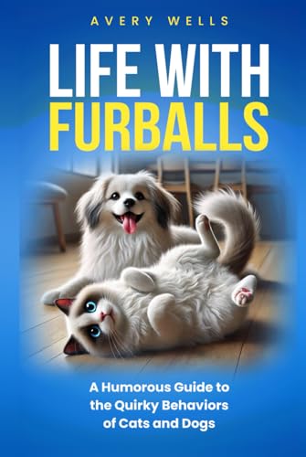 Life With Furballs: A Humorous Guide to the Quirky Behaviors of Cats and Dogs (Life Uncomplicated: Practical and Playful Guides for Thriving in the Chaos) von Independently published