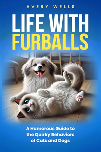 Life With Furballs: A Humorous Guide to the Quirky Behaviors of Cats and Dogs (Life Uncomplicated: Practical and Playful Guides for Thriving in the Chaos) von Independently published