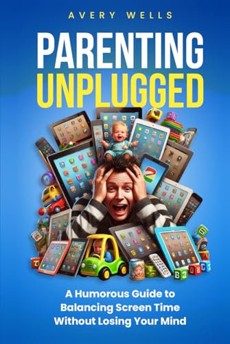Parenting Unplugged: A Humorous Guide to Balancing Screen Time Without Losing Your Mind (Life Uncomplicated: Practical and Playful Guides for Thriving in the Chaos) Parenting Unplugged: A Humorous Guide to Balancing Screen Time Without Losing Your Mind (Life Uncomplicated: Practical and Playful Guides for Thriving in the Chaos) von Independently published