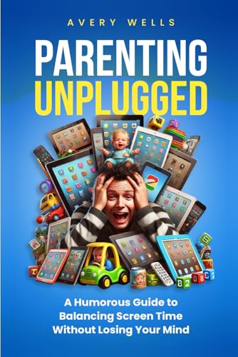 Parenting Unplugged: A Humorous Guide to Balancing Screen Time Without Losing Your Mind (Life Uncomplicated: Practical and Playful Guides for Thriving in the Chaos) Parenting Unplugged: A Humorous Guide to Balancing Screen Time Without Losing Your Mind (Life Uncomplicated: Practical and Playful Guides for Thriving in the Chaos) von Independently published