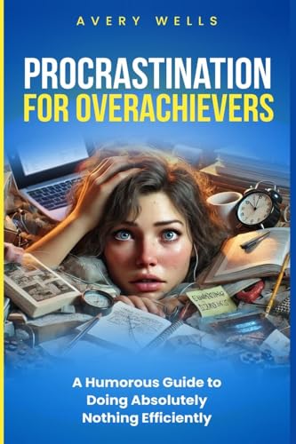 Procrastination for Overachievers: A Humorous Guide to Doing Absolutely Nothing Efficiently (Life Uncomplicated) von Enlighten Press, LLC