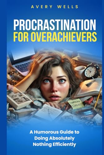 Procrastination for Overachievers: A Humorous Guide to Doing Absolutely Nothing Efficiently (Life Uncomplicated: Practical and Playful Guides for Thriving in the Chaos) von Independently published