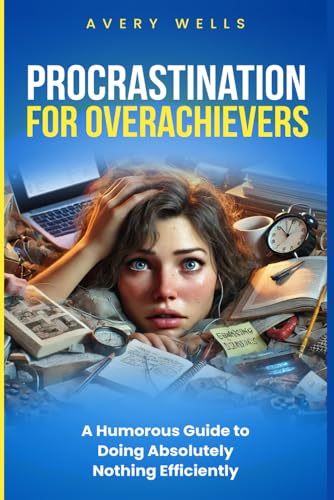 Procrastination for Overachievers: A Humorous Guide to Doing Absolutely Nothing Efficiently (Life Uncomplicated: Practical and Playful Guides for Thriving in the Chaos) von Independently published