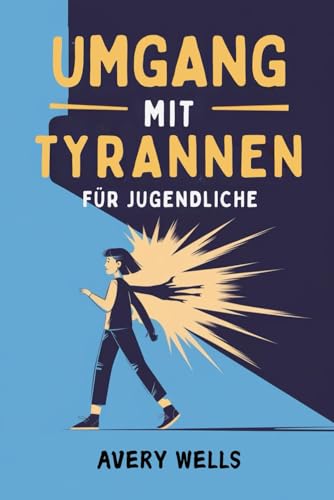Umgang mit Tyrannen für Jugendliche: Sind Sie es leid, ein Ziel zu sein? Entdecken Sie bewährte Strategien, um Mobbing zu bekämpfen und Ihr eigener Held zu sein. Umgang mit Tyrannen für Jugendliche: Sind Sie es leid, ein Ziel zu sein? Entdecken Sie bewährte Strategien, um Mobbing zu bekämpfen und Ihr eigener Held zu sein. von Independently published