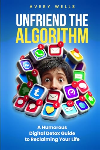 Unfriend the Algorithm: A Humorous Digital Detox Guide to Reclaiming Your Life (Life Uncomplicated: Practical and Playful Guides for Thriving in the Chaos) Unfriend the Algorithm: A Humorous Digital Detox Guide to Reclaiming Your Life (Life Uncomplicated: Practical and Playful Guides for Thriving in the Chaos) von Independently published