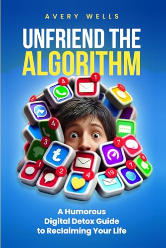 Unfriend the Algorithm: A Humorous Digital Detox Guide to Reclaiming Your Life (Life Uncomplicated: Practical and Playful Guides for Thriving in the Chaos) Unfriend the Algorithm: A Humorous Digital Detox Guide to Reclaiming Your Life (Life Uncomplicated: Practical and Playful Guides for Thriving in the Chaos) von Independently published
