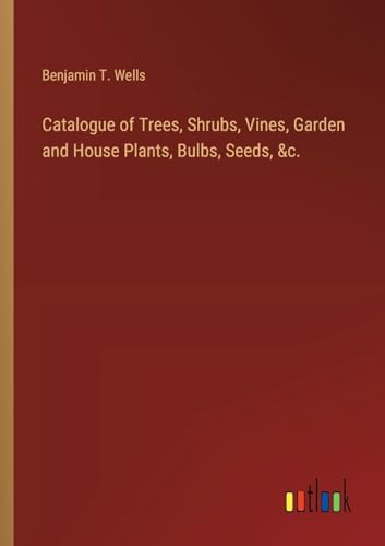 Catalogue of Trees, Shrubs, Vines, Garden and House Plants, Bulbs, Seeds, &c. von Outlook Verlag