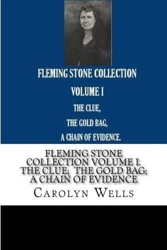 FLEMING STONE COLLECTION VOLUME I. The clue; The Gold Bag; A Chain of Evidence