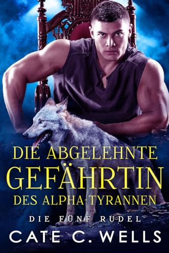 Die Abgelehnte Gefährtin des Alpha-Tyrannen: Eine paranormale, romantische Wolfshifter Roman (Die Fünf Rudel, Band 1) von Independently published