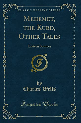 Mehemet, the Kurd, Other Tales (Classic Reprint): Eastern Sources: Eastern Sources (Classic Reprint)