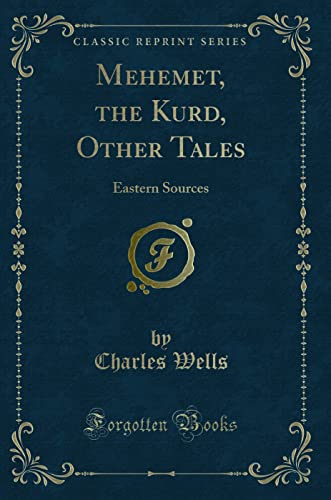 Mehemet, the Kurd, Other Tales (Classic Reprint): Eastern Sources: Eastern Sources (Classic Reprint)