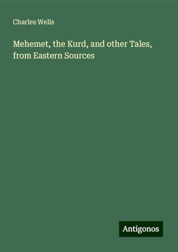 Mehemet, the Kurd, and other Tales, from Eastern Sources von Antigonos Verlag
